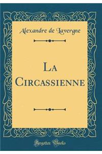 La Circassienne (Classic Reprint)