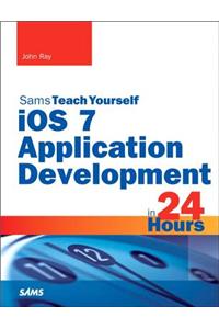 iOS 7 Application Development in 24 Hours, Sams Teach Yourself
