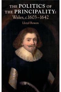 Politics of the Principality: Wales, C.1603-42