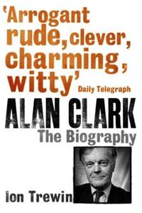 Alan Clark: The Biography