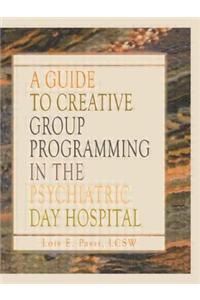 Guide to Creative Group Programming in the Psychiatric Day Hospital