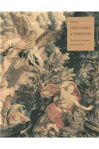 Five Centuries of Tapestry: Selections from the Textile Collection of the