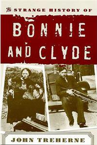 The Strange History of Bonnie and Clyde