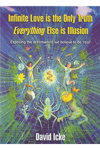 Infinite Love is the Only Truth - Everything Else is Illusion