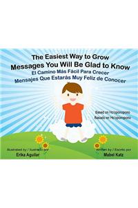 The Easiest Way to Grow/El Camino Mas Facil Para Crecer: Messages You Will Be Glad to Know/Mensajes Que Estaras Muy Feliz de Conocer [With CD (Audio)]