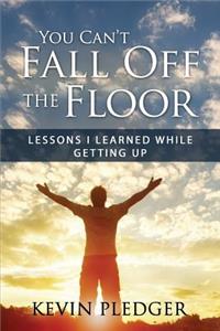 You Can't Fall Off The Floor