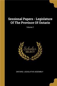 Sessional Papers - Legislature Of The Province Of Ontario; Volume 1