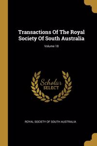 Transactions Of The Royal Society Of South Australia; Volume 18