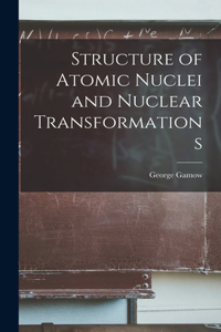 Structure of Atomic Nuclei and Nuclear Transformations