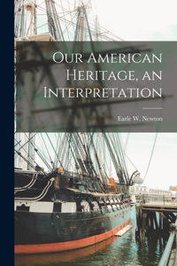 Our American Heritage, an Interpretation
