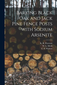 Barking Black Oak and Jack Pine Fence Posts With Sodium Arsenite