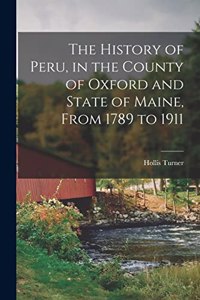 History of Peru, in the County of Oxford and State of Maine, From 1789 to 1911