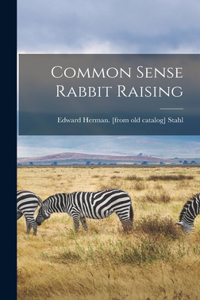 Common Sense Rabbit Raising