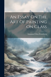 Essay On The Art Of Painting On Glass