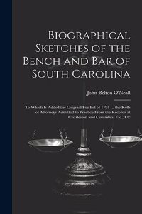 Biographical Sketches of the Bench and Bar of South Carolina