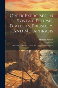 Greek Exercises, In Syntax, Ellipsis, Dialects, Prosody, And Metaphrasis