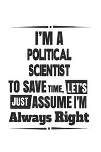 I'm A Political Scientist To Save Time, Let's Just Assume I'm Always Right