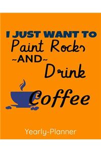 I Just Want To Paint Rocks And Drink Coffee