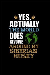 Yes Actually the World does Revolve around my Siberian Husky