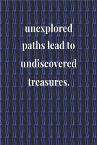 Unexplored Paths Lead To Undiscovered Treasures.