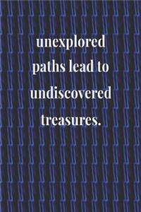 Unexplored Paths Lead To Undiscovered Treasures.