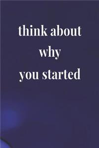 Think About Why You Started
