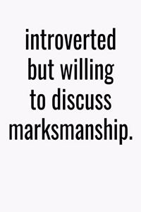 Introverted But Willing To Discuss Markmanship