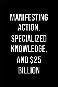 Manifesting Action Specialized Knowledge And 25 Billion