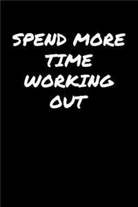 Spend More Time Working Out�