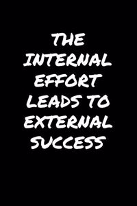 The Internal Effort Leads To External Success