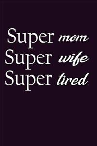 Super Mom Super Wife Super Tired