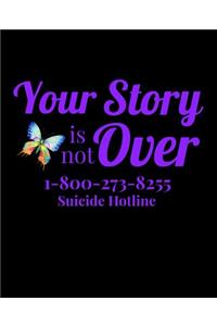 Your Story Is Not Over 1-800-273-8255 Suicide Hotline