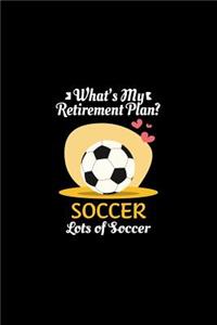 What's My Retirement Plan Soccer Lots Of Soccer