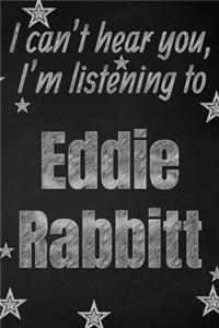 I can't hear you, I'm listening to Eddie Rabbitt creative writing lined journal