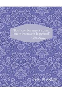 Don't Cry Because it's Over, Smile Because it Happened EOL Planner
