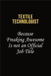 Textile Technologist Because Freaking Awesome Is Not An Official Job Title