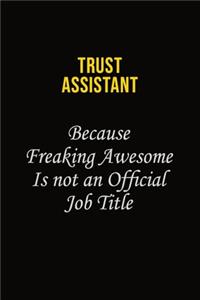 Trust Assistant Because Freaking Awesome Is Not An Official Job Title