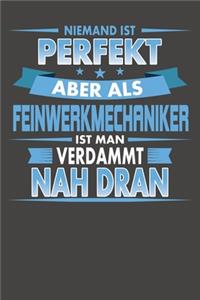 Niemand Ist Perfekt Aber Als Feinwerkmechaniker Ist Man Verdammt Nah Dran