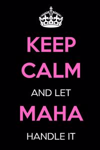 Keep Calm and Let Maha Handle It: Keep Calm Name Journal Notebooks as Birthday, Anniversary, Christmas, Graduation Gifts for Girls and Women