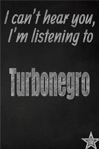 I Can't Hear You, I'm Listening to Turbonegro Creative Writing Lined Journal