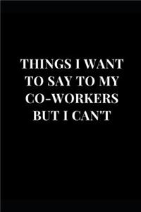 Things I Want to Say to My Co-Workers But I Can't