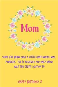 Mom, Sorry for Being Such a Little Cunt, Happy Birthday