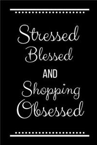 Stressed Blessed Shopping Obsessed