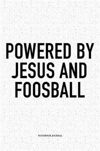 Powered By Jesus And Foosball