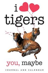 I Love Tigers. You, Maybe