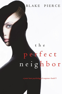 Perfect Neighbor (A Jessie Hunt Psychological Suspense Thriller-Book Nine)