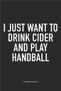 I Just Want To Drink Cider And Play Handball