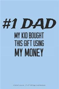 #1 Dad - My Kid Bought This Gift Using My Money