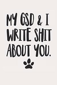 My GSD and I Write Shit About You