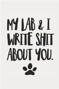 My Lab and I Write Shit About You